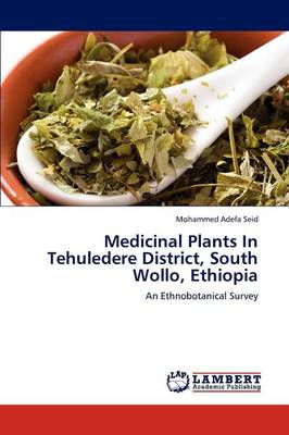 Medicinal Plants in Tehuledere District, South Wollo, Ethiopia (Paperback)