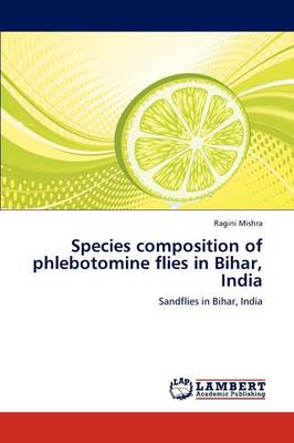 Species Composition of Phlebotomine Flies in Bihar, India (Paperback)