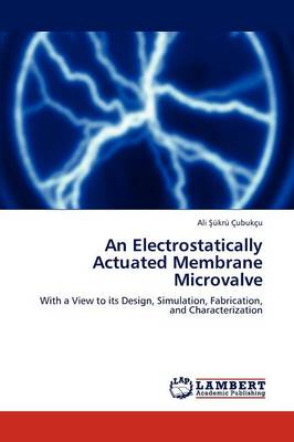 An Electrostatically Actuated Membrane Microvalve (Paperback)