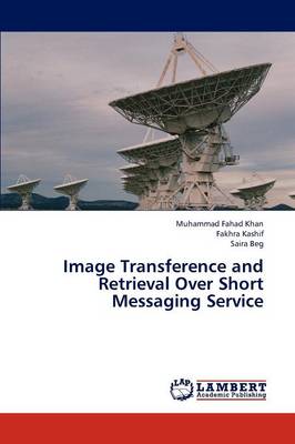 Image Transference and Retrieval Over Short Messaging Service (Paperback)