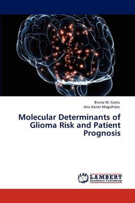Molecular Determinants of Glioma Risk and Patient Prognosis (Paperback)