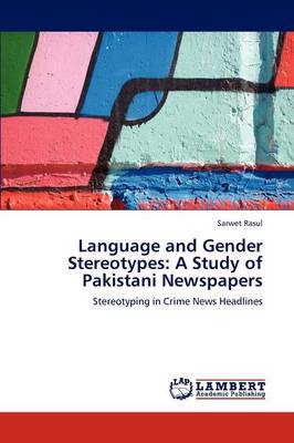 Language and Gender Stereotypes: A Study of Pakistani Newspapers (Paperback)