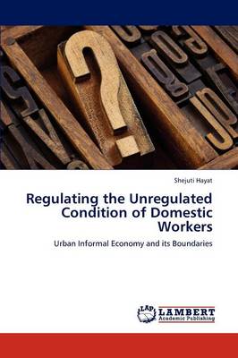Regulating the Unregulated Condition of Domestic Workers (Paperback)