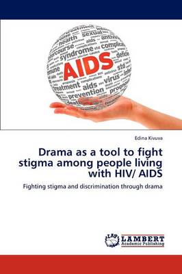 Drama as a Tool to Fight Stigma Among People Living with HIV/ AIDS (Paperback)