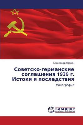 Sovetsko-Germanskie Soglasheniya 1939 G. Istoki I Posledstviya (Paperback)