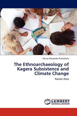 The Ethnoarchaeology of Kagera Subsistence and Climate Change (Paperback)