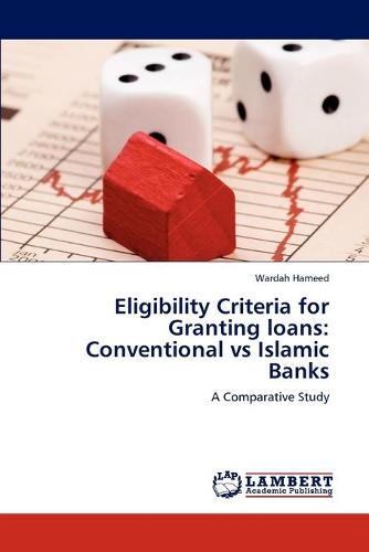 Eligibility Criteria for Granting Loans: Conventional Vs Islamic Banks (Paperback)