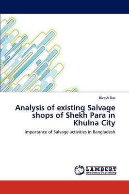 Analysis of Existing Salvage Shops of Shekh Para in Khulna City (Paperback)
