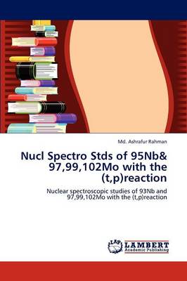 Nucl Spectro Stds of 95nb& 97,99,102mo with the (T, P)Reaction (Paperback)