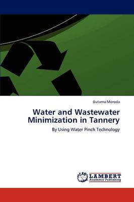 Water and Wastewater Minimization in Tannery (Paperback)