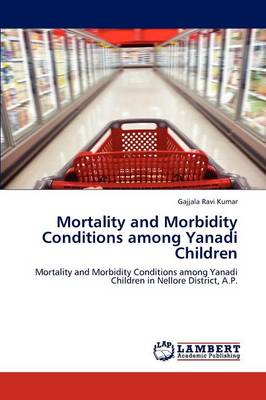 Mortality and Morbidity Conditions Among Yanadi Children (Paperback)