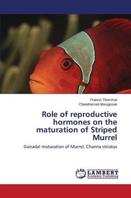 Role of Reproductive Hormones on the Maturation of Striped Murrel (Paperback)