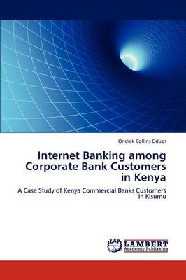 Internet Banking Among Corporate Bank Customers in Kenya (Paperback)
