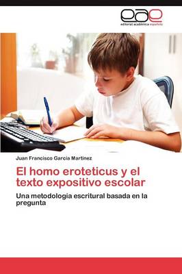 El homo eroteticus y el texto expositivo escolar (Paperback)