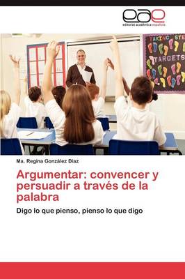 Argumentar: Convencer y Persuadir a Traves de la Palabra (Paperback)