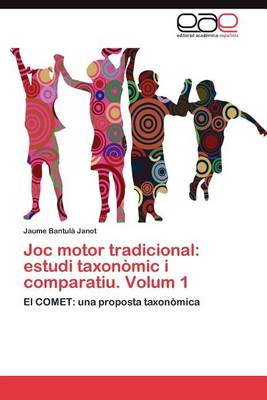 Joc Motor Tradicional: Estudi Taxonomic I Comparatiu. Volum 1 (Paperback)