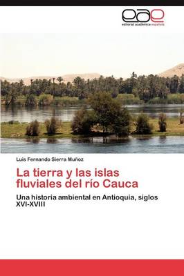 La Tierra y Las Islas Fluviales del Rio Cauca (Paperback)