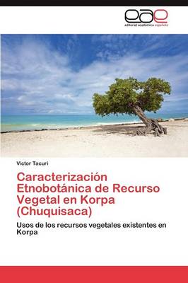 Caracterizacion Etnobotanica de Recurso Vegetal En Korpa (Chuquisaca) (Paperback)