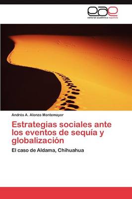 Estrategias Sociales Ante Los Eventos de Sequia y Globalizacion (Paperback)