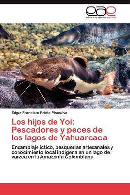 Los Hijos de Yoi: Pescadores y Peces de Los Lagos de Yahuarcaca (Paperback)