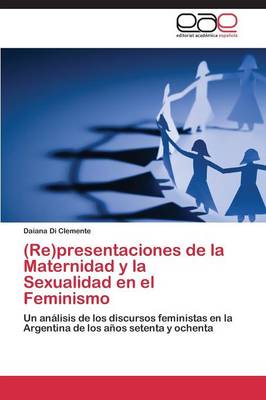(Re)Presentaciones de La Maternidad y La Sexualidad En El Feminismo (Paperback)