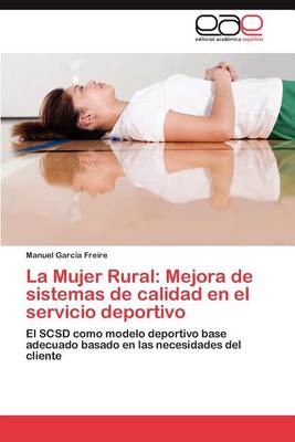 La Mujer Rural: Mejora de Sistemas de Calidad En El Servicio Deportivo (Paperback)