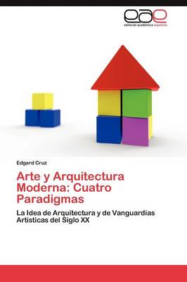 Arte y Arquitectura Moderna: Cuatro Paradigmas (Paperback)