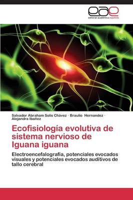 Ecofisiologia Evolutiva de Sistema Nervioso de Iguana Iguana (Paperback)