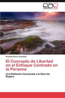 El Concepto de Libertad En El Enfoque Centrado En La Persona (Paperback)