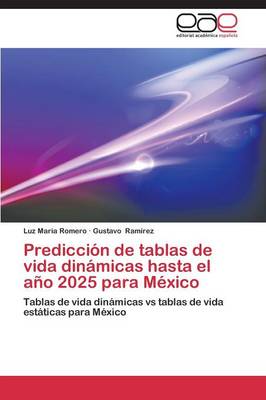 Prediccion de Tablas de Vida Dinamicas Hasta El Ano 2025 Para Mexico (Paperback)