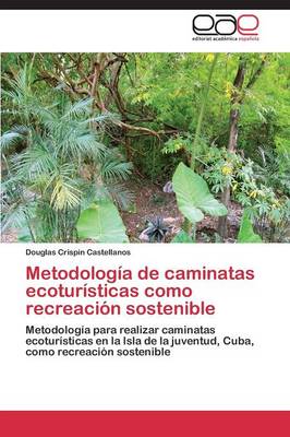 Metodologia de Caminatas Ecoturisticas Como Recreacion Sostenible (Paperback)