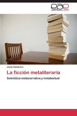 La Ficcion Metaliteraria (Paperback)