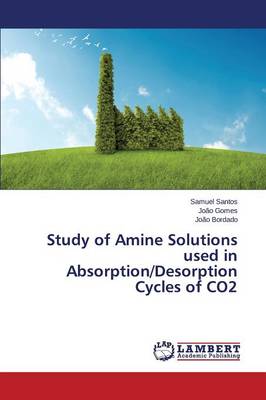 Study of Amine Solutions Used in Absorption/Desorption Cycles of Co2 (Paperback)