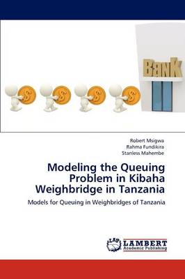Modeling the Queuing Problem in Kibaha Weighbridge in Tanzania (Paperback)