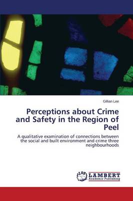 Perceptions about Crime and Safety in the Region of Peel (Paperback)