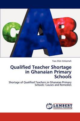 Qualified Teacher Shortage in Ghanaian Primary Schools (Paperback)