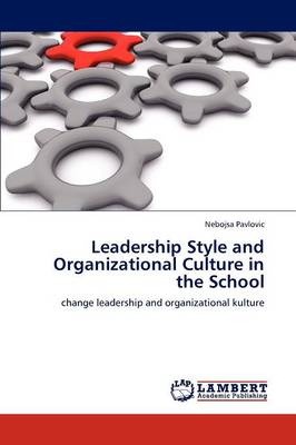 Leadership Style and Organizational Culture in the School (Paperback)