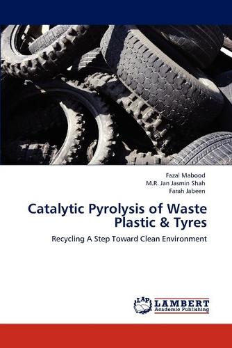 Catalytic Pyrolysis of Waste Plastic & Tyres (Paperback)