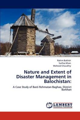 Nature and Extent of Disaster Management in Balochistan (Paperback)