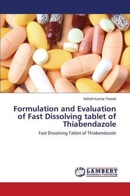 Formulation and Evaluation of Fast Dissolving Tablet of Thiabendazole (Paperback)