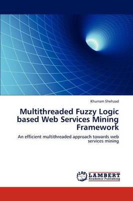 Multithreaded Fuzzy Logic Based Web Services Mining Framework (Paperback)
