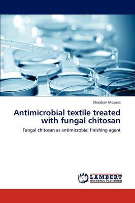 Antimicrobial Textile Treated with Fungal Chitosan (Paperback)