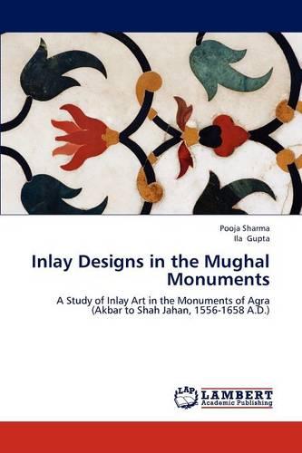 Inlay Designs in the Mughal Monuments (Paperback)