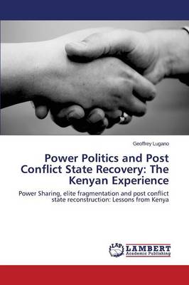 Power Politics and Post Conflict State Recovery: The Kenyan Experience (Paperback)