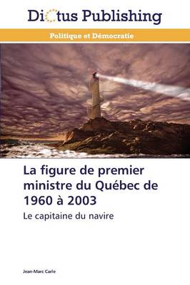 La Figure de Premier Ministre Du Qu�bec de 1960 � 2003 - Omn.Dictus (Paperback)