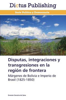 Disputas, Integraciones y Transgresiones En La Region de Frontera (Paperback)