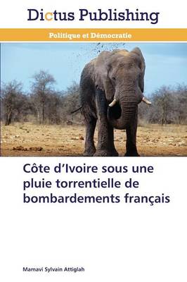 C�te D Ivoire Sous Une Pluie Torrentielle de Bombardements Fran�ais - Omn.Dictus (Paperback)