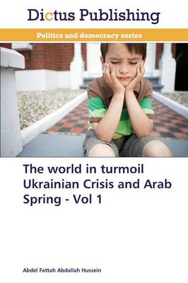 The World in Turmoil Ukrainian Crisis and Arab Spring - Vol 1 (Paperback)