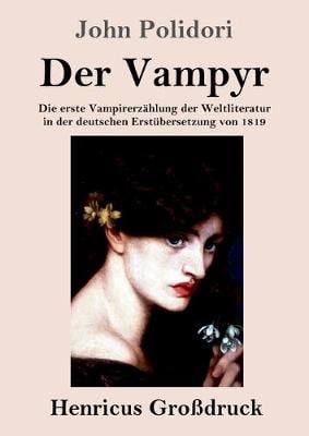 Der Vampyr (Grossdruck): Die erste Vampirerzahlung der Weltliteratur in der deutschen Erstubersetzung von 1819 (Paperback)