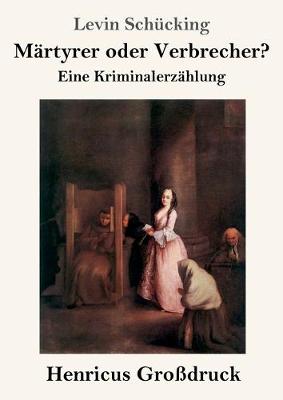 Martyrer oder Verbrecher? (Grossdruck): Eine Kriminalerzahlung (Paperback)